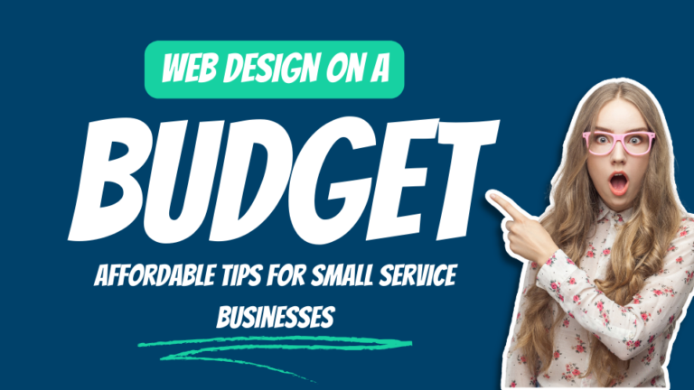 Web Design on a Budget: Affordable Tips for Small Service Businesses