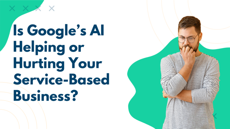 Is Google’s AI Helping or Hurting Your Small Service-Based Business?