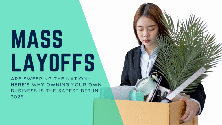 Mass Layoffs Are Sweeping the Nation—Here’s Why Owning Your Own Business Is the Safest Bet in 2025
