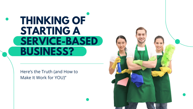 Thinking of Starting a Service-Based Business? Here’s the Truth (and How to Make It Work for YOU)